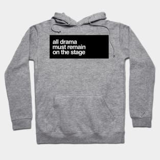 all drama must remain on the stage Hoodie